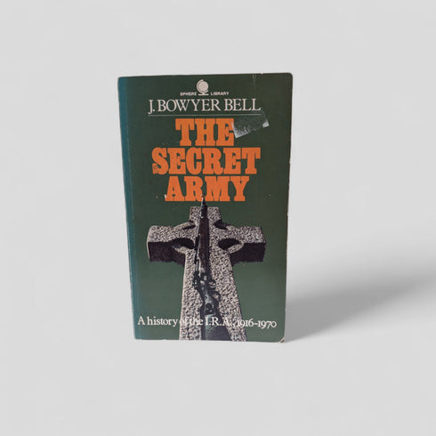 j. Bowyer Bell: The Secret Army – A History of the IRA 1916 - 1970 - Books Worth Keeping